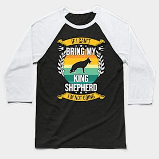 If I Can't Bring My King Shepherd Funny Dog Lover Gift Baseball T-Shirt